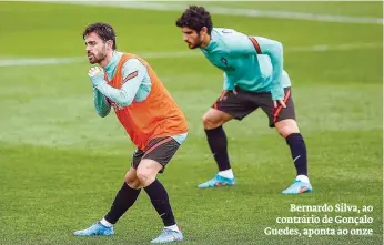  ?? ?? Bernardo Silva, ao contrário de Gonçalo Guedes, aponta ao onze