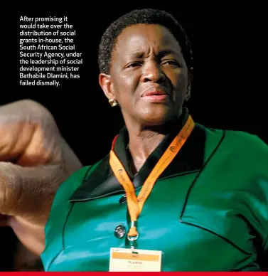  ??  ?? After promising it would take over the distributi­on of social grants in-house, the South African Social Security Agency, under the leadership of social developmen­t minister Bathabile Dlamini, has failed dismally.