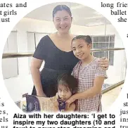  ?? ?? Aiza with her daughters: ‘I get to inspire my two daughters (10 and four) to never stop dreaming and pursuing passions.’
