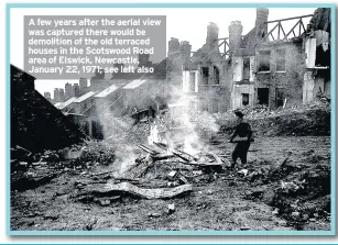  ??  ?? A few years after the aerial view was captured there would be demolition of the old terraced houses in the Scotswood Road area of Elswick, Newcastle, January 22, 1971; see left also