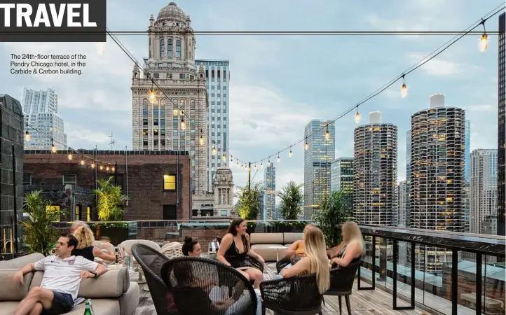  ??  ?? The 24th-floor terrace of the Pendry Chicago hotel, in the Carbide & Carbon building.