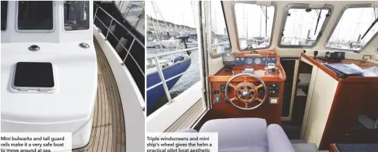  ??  ?? Mini bulwarks and tall guard rails make it a very safe boat to move around at sea
Triple windscreen­s and mini ship’s wheel gives the helm a practical pilot boat aesthetic