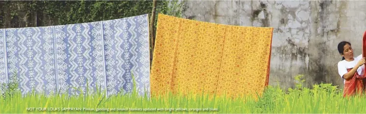  ??  ?? NOT YOUR LOLA’S SAMPAYAN: Pinilian, gaddang and binakol blankets updated with bright yellows, oranges and blues.