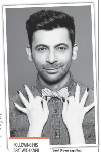  ??  ?? Sunil Grover says that television has given him immense love and respect