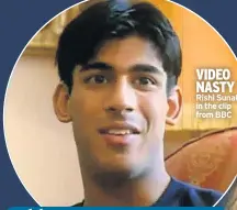  ?? ?? VIDEO NASTY
Rishi Sunak in the clip from BBC