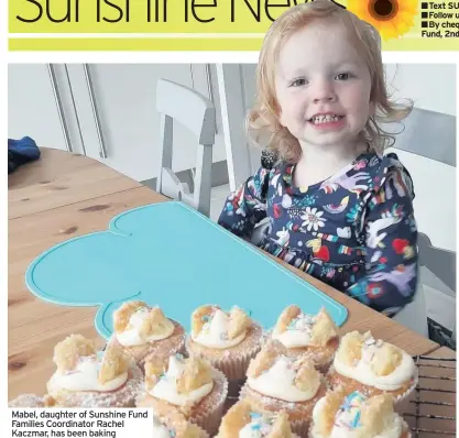  ??  ?? Mabel, daughter of Sunshine Fund Families Coordinato­r Rachel Kaczmar, has been baking