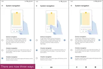  ??  ?? There are now three ways to navigate your phone