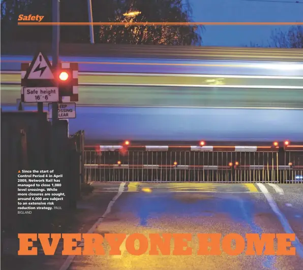  ?? PAUL BIGLAND ?? Since the start of Control Period 4 in April 2009, Network Rail has managed to close 1,080 level crossings. While more closures are sought, around 6,000 are subject to an extensive risk reduction strategy.