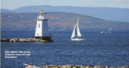  ?? AP FILE PHOTO ?? SAIL AWAY: Take in the majestic views of Lake Champlain.