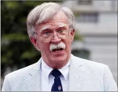  ?? CAROLYN KASTER — THE ASSOCIATED PRESS ?? National security adviser John Bolton speaks to media on July 31 at the White House in Washington.