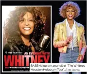  ??  ?? BASE Hologram anunció el “The Whitney Houston Hologram Tour”.