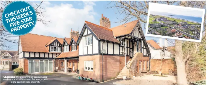  ?? ?? Charming The property is an appealing red sandstone and half-timbered flat. Inset, a peak at the beach in close proximity