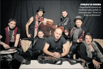  ??  ?? SVIRAJU 26 GODINA Zagrebački momci za tamburicam­a izdali su novu pjesmu “Vrati mi želju za životom”