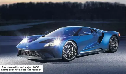  ??  ?? Ford planned to produce just 1,000 examples of its’ fastest ever road car