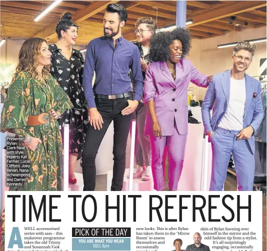  ??  ?? Presenter Rylan Clark-Neal with style experts Kat Farmer, Lucie Clifford, Joey Bevan, Nana Acheampong and Darren Kennedy