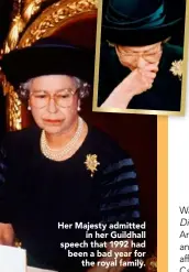  ??  ?? Her Majesty admitted
in her Guildhall speech that 1992 had been a bad year for
the royal family.