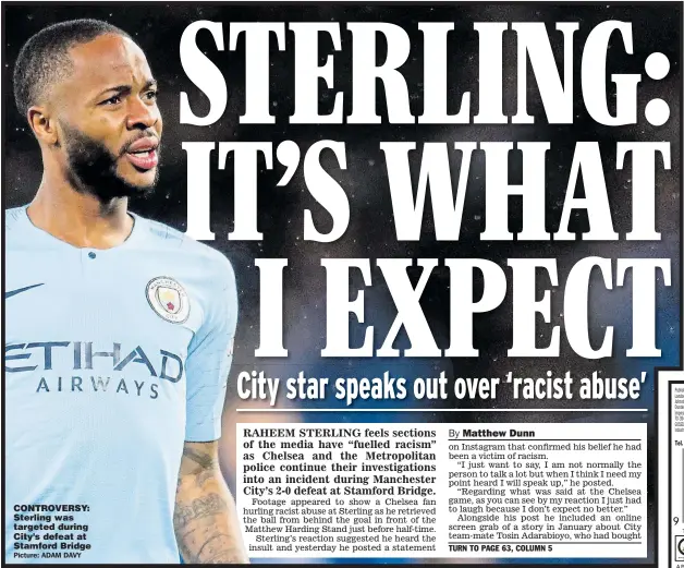  ?? Picture: ADAM DAVY ?? CONTROVERS­Y: Sterling was targeted during City’s defeat at Stamford Bridge