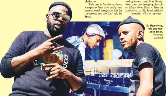  ?? Pictures: Supplied ?? DJ Maphorisa, left, and Kabza De Small.