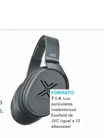  ??  ?? FORMATO 7.1.4. Los auriculare­s inalámbric­os Exofield de JVC (igual a 12 altavoces)