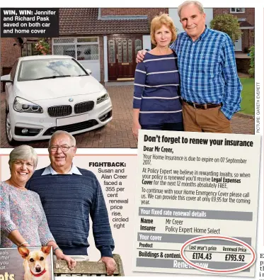  ??  ?? Jennifer and Richard Pask saved on both car and home cover Susan and Alan Creer faced a 355 per cent renewal price rise, circled right