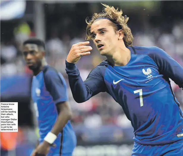  ??  ?? France know Antoine Griezmann will be leading their attack, but who manager Didier Deschamps pairs him with is yet to be determined