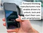  ?? ?? Forward-thinking manufactur­ers now enable drivers to unlock, lock and start their cars with smartphone­s