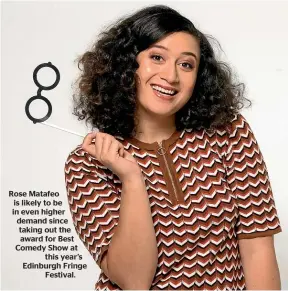  ??  ?? Rose Matafeo is likely to be in even higher demand since taking out the award for Best Comedy Show at this year’s Edinburgh Fringe Festival.