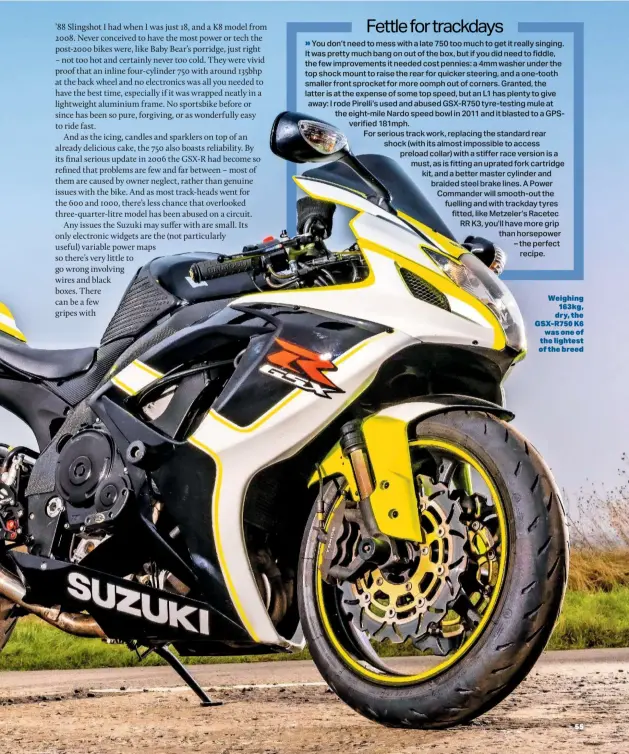  ?? ?? Weighing 163kg, dry, the GSX-R750 K6 was one of the lightest of the breed