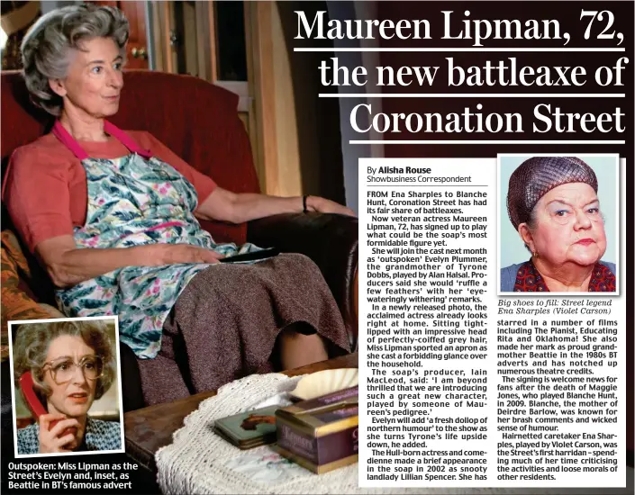  ??  ?? Big shoes to fill: Street legend Ena Sharples (Violet Carson) Outspoken: Miss Lipman as the Street’s Evelyn and, inset, as Beattie in BT’s famous advert