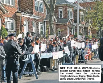  ??  ?? GET THE HELL OUT: Students protest earlier this month across the street from the Jackson Heights home of former Nazi deathcamp guard Jakiw Palij (right).