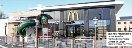  ?? IMAGES: DONNA CLIFFORD ?? The new McDonald’s has opened at Fairfield Enterprise Centre in Louth