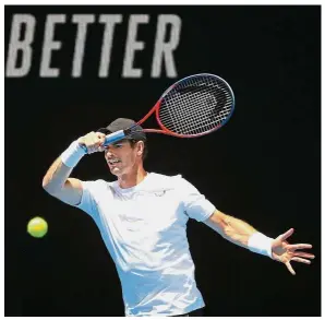  ?? — AFP ?? Back at work: Andy Murray hits a shot during a training session in Melbourne yesterday. The five-time finalist of the Australian Open has conceded that it could be his last tournment because of a hip injury.