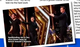  ?? ?? Spellbindi­ng: Ant & Dec were blown away by Keiichi Iwasaki’s illusions