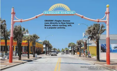  ?? PHOTOS COURTESY NEW SMYRNA BEACH AREA CONVENTION AND VISITORS BUREAU ?? CRUISIN’: Flagler Avenue runs directly to New Smyrna Beach, where surfing, left, is a popular activity.