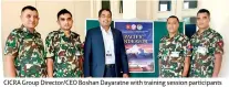  ??  ?? CICRA Group Director/ceo Boshan Dayaratne with training session participan­ts