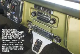  ??  ?? ALTHOUGH THE ACCUAIR CONTROLLER IS A DEAD GIVEAWAY THAT JASON’S C10 HAS SOME 21ST CENTURY TECHNOLOGY IN IT, THE DAKOTA DIGITAL RTX GAUGES AND VINTAGE AIR CLIMATE CONTROL ARE DEFINITELY MORE SUBTLE.