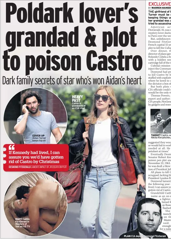  ??  ?? RACY Caitlin Fitzgerald in Masters of Sex on US TV COVER UP Aidan Turner keeps top on HEAVY PAST Caitlin is grandchild of EX-CIA chief TARGET Castro, with Soviet leader Nikita Khrushchev, in Moscow, 1963 PLAN CIA deputy Desmond Fitzgerald