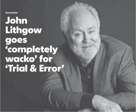  ?? ROBERT DEUTSCH, USA TODAY ?? John Lithgow plays quirky — and possibly murderous — poetry professor Larry Henderson in NBC’s Trial & Error, which premieres Tuesday. The actor recently won a SAG Award for playing Winston Churchill in Netflix’s The Crown.