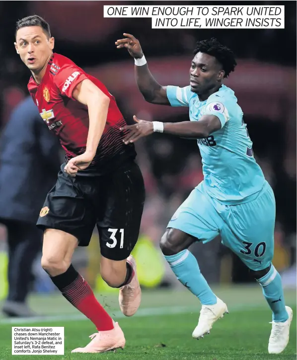  ??  ?? Christian Atsu (right) chases down Manchester United’s Nemanja Matic in Saturday’s 3-2 defeat, and inset left, Rafa Benitez comforts Jonjo Shelvey