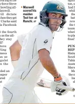  ?? AP ?? Maxwell scored his maiden Test ton at Ranchi.