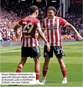  ?? ?? Iliman Ndiaye celebrates his goal with Morgan Gibbs-white at Bramall Lane in Sheffield United’s win over Fulham