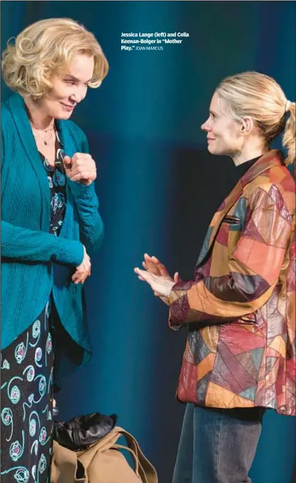  ?? JOAN MARCUS ?? Jessica Lange (left) and Celia Keenan-Bolger in “Mother Play.”