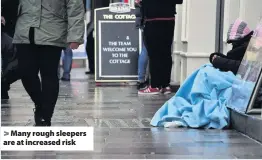  ??  ?? > Many rough sleepers are at increased risk