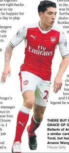  ?? Picture: Getty ?? THERE BUT FOR THE GRACE OF GOD: Hector Bellerin of Arsenal has had a similar career trajectory to Toral, but has made it into Arsene Wenger’s first team.