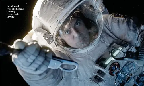  ??  ?? Untethered: I felt like George Clooney’s character in Gravity