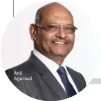  ??  ?? Anil Agarwal