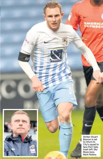  ??  ?? Striker Stuart Beavon is set to return to City’s squad to face Port Vale. Inset left: Sky Blues boss Mark Robins