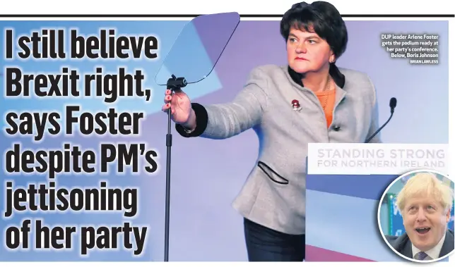  ?? BRIAN LAWLESS ?? DUP leader Arlene Foster gets the podium ready at her party’s conference.
Below, Boris Johnson