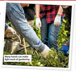  ??  ?? Many hands can make light work of gardening