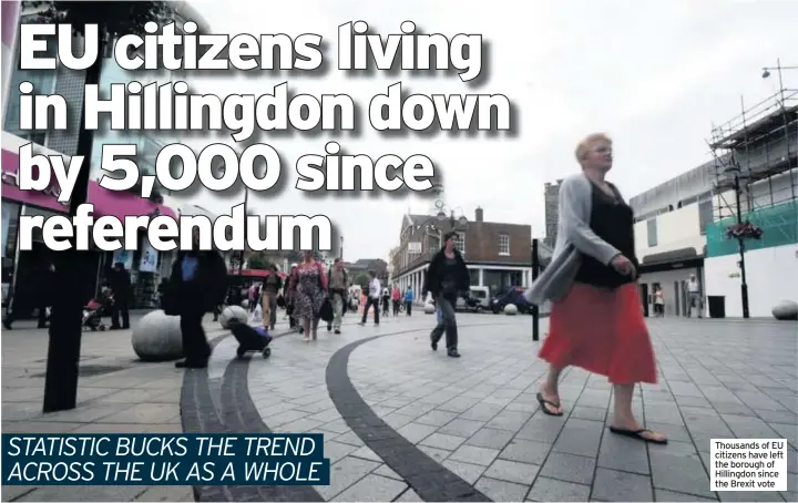  ??  ?? Thousands of EU citizens have left the borough of Hillingdon since the Brexit vote